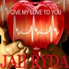 Give My Love To You by JAii RyDa coming soon 1/19/18