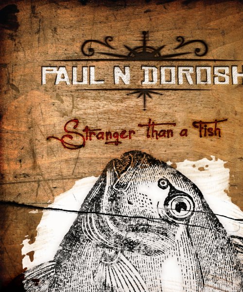 Paul N Dorosh - Stranger Than a Fish by Paul N Dorosh
