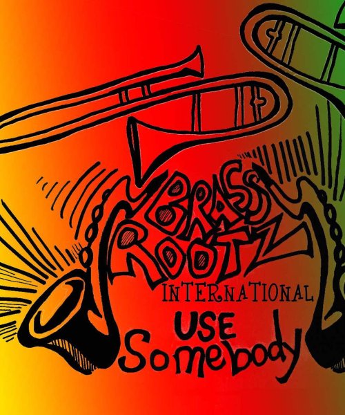 Use Somebody by Brass Rootz International