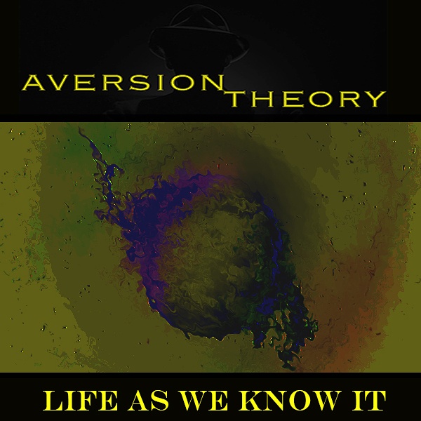 Life As We Know It by Aversion Theory