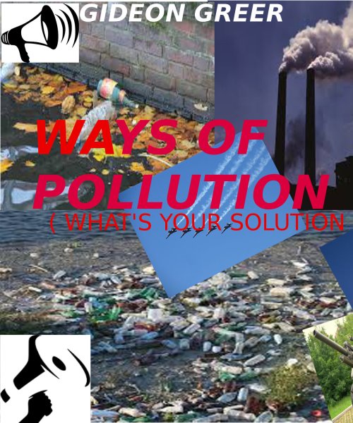 Ways of Pollution (What\'s Your Solution ? ) by GIDEON  GREER