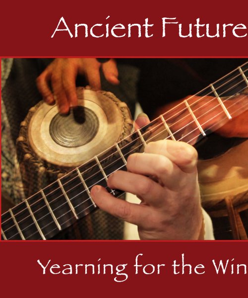 Yearning for the Wind by Ancient Future by Ancient Future